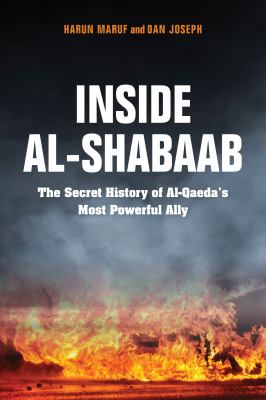 Inside al-Shabaab : the secret history of al-Qaeda's most powerful ally