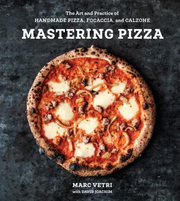 Mastering pizza : the art and practice of handmade pizza, focaccia, and calzone