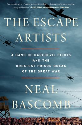 The escape artists : a band of daredevil pilots and the greatest prison break of the Great War