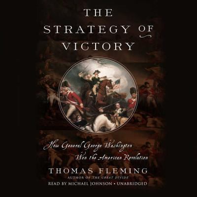 The strategy of victory : how General George Washington won the American Revolution