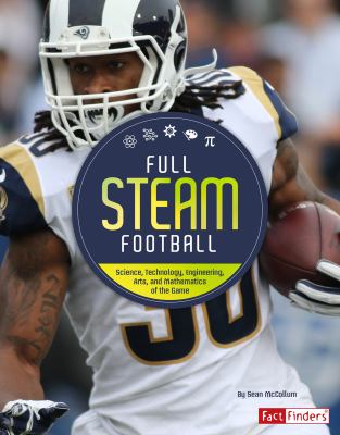 Full STEAM football : science, technology, engineering, arts, and mathematics of the game