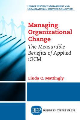 Managing organizational change : the measurable benefits of applied iOCM