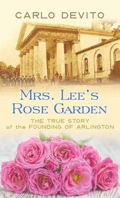 Mrs. Lee's rose garden  : the true story of the founding of Arlington