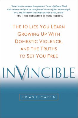 Invincible : the 10 lies you learn growing up with domestic violence, and the truths to set you free