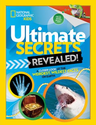 Ultimate secrets revealed! : a closer look at the weirdest, wildest facts on earth