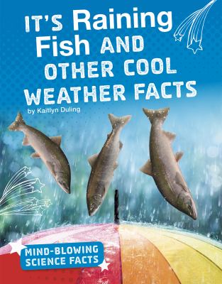It's raining fish and other cool weather facts