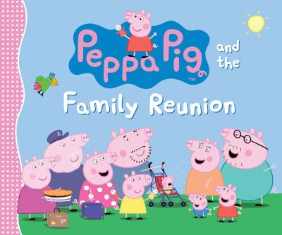Peppa Pig and the family reunion.