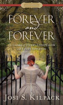 Forever and forever  : the courtship of Henry Longfellow and Fanny Appleton