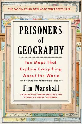 Prisoners of geography : ten maps that explain everything about the world