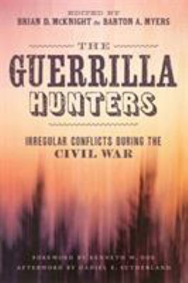 The guerrilla hunters : irregular conflicts during the Civil War