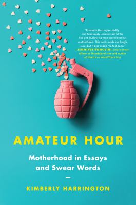 Amateur hour : motherhood in essays and swear words