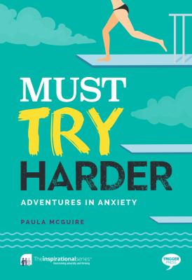 Must try harder : adventures in anxiety