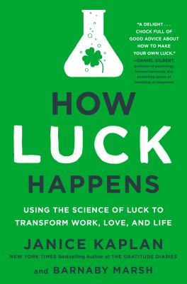 How luck happens : using the science of luck to transform life, love, and work