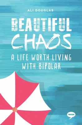 Beautiful chaos : a life worth living with bipolar
