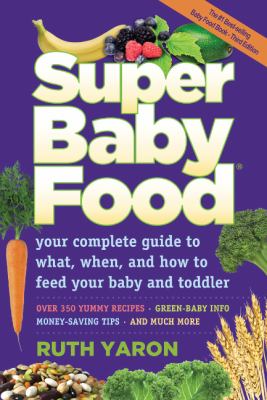 Super baby food : your complete guide to what, when and how to feed your baby and toddler