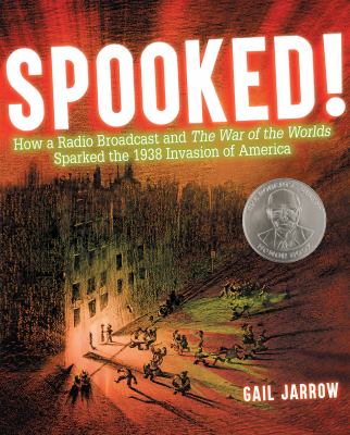 Spooked! : how a radio broadcast and the War of the worlds sparked the 1938 invasion of America