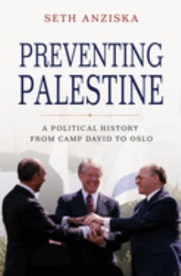 Preventing Palestine : a political history from Camp David to Oslo