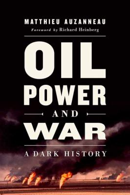 Oil, power, and war : a dark history