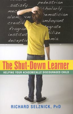 The shut-down learner : helping your academically discouraged child