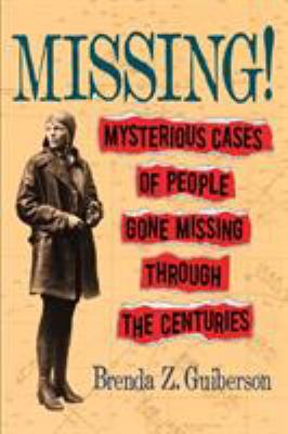Missing! : mysterious cases of people gone missing through the centuries
