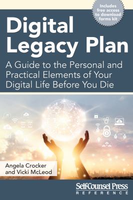 Digital legacy plan : a guide to the personal and practical elements of your digital life before you die