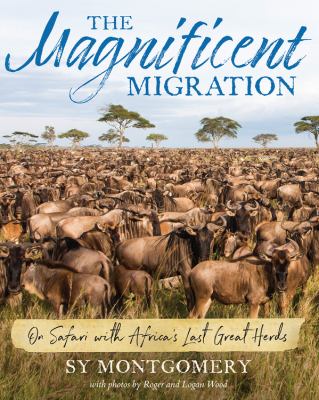 The magnificent migration : on safari with Africa's last great herds
