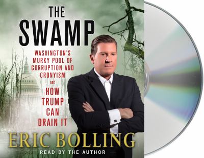 The swamp : Washington's murky pool of corruption and cronyism and how Trump can drain it