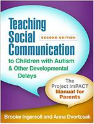 Teaching social communication to children with Autism & other developmental delays : the project impact manual for parents