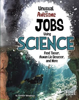 Unusual and awesome jobs using science : food taster, human lie detector, and more