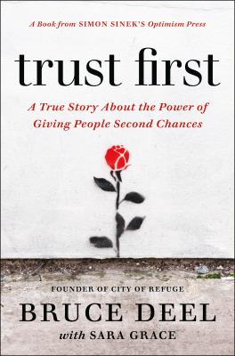 Trust first : a true story about the power of giving people second chances