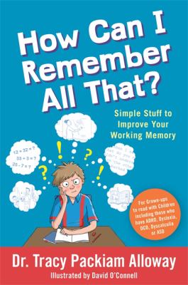 How can I remember all that? : simple stuff to improve your working memory