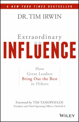 Extraordinary influence : how great leaders bring out the best in others