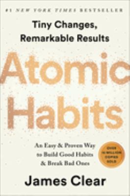 Atomic habits : an easy & proven way to build good habits & break bad ones : tiny changes, remarkable results