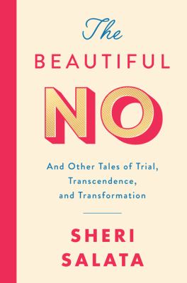 The beautiful no : and other tales of trial, transcendence, and transformation