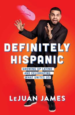 Definitely Hispanic : growing up Latino and celebrating what unites us