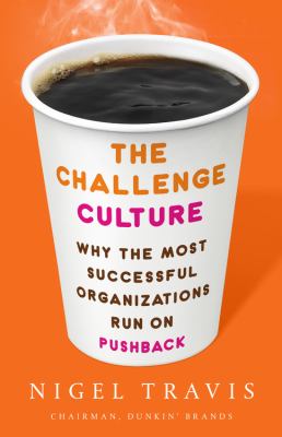The challenge culture : why the most successful organizations run on pushback