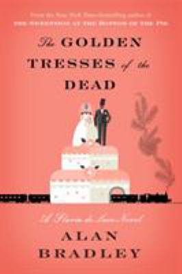 The golden tresses of the dead : a Flavia de Luce novel