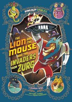 The lion and the mouse and the invaders from Zurg : a graphic novel