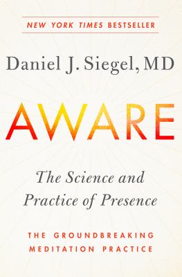 Aware : the science and practice of Presence, the groundbreaking meditation practice