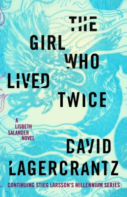 The girl who lived twice : Lisbeth Salander novel