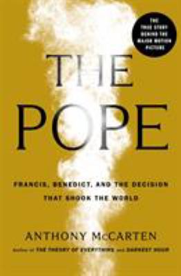 The Pope : Francis, Benedict, and the decision that shook the world