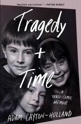Tragedy plus time : a tragi-comic memoir