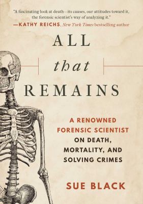 All that remains : a renowned forensic scientist on death, mortality, and solving crimes