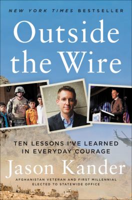 Outside the wire : ten lessons I've learned in everyday courage