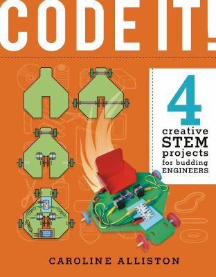 Code it! : 4 creative STEM projects for budding engineers