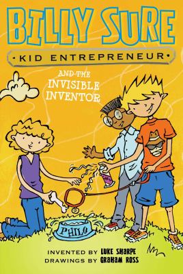 Billy Sure, kid entrepreneur : and the invisble inventor