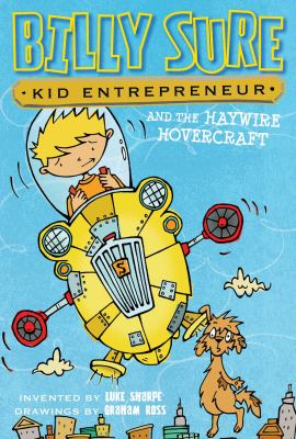 Billy Sure, kid entrepreneur : and the haywire hovercraft