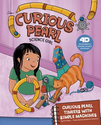 Curious Pearl tinkers with simple machines : 4D an augmented reading science experience