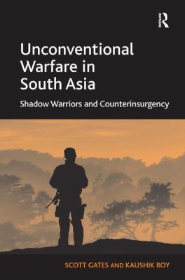 Unconventional warfare in South Asia : shadow warriors in counterinsurgency