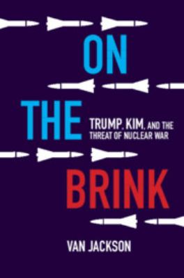 On the brink : Trump, Kim, and the threat of nuclear war